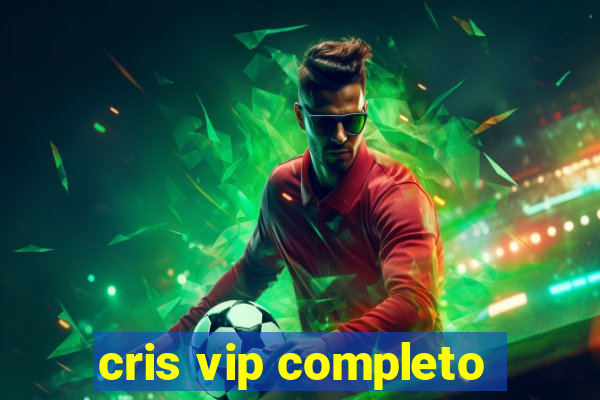 cris vip completo